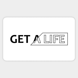 Get a life Sticker